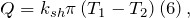 \[Q=k_{sh}\pi \left(T_1-T_2\right)\left(6\right),\]