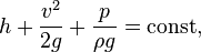 h+\frac{v^{2}}{2g}+\frac{p}{\rho g}=\text{const},